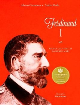 Ferdinand i. regele cel loial al româniei mari